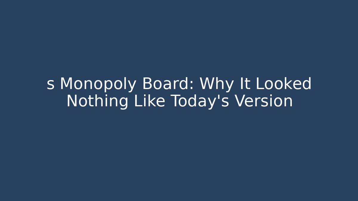 s Monopoly Board: Why It Looked Nothing Like Today’s Version - Create More Assets
