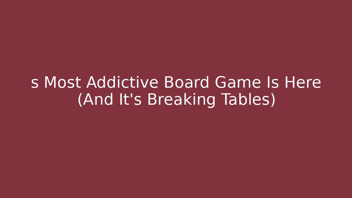 s Most Addictive Board Game Is Here (And It's Breaking Tables)