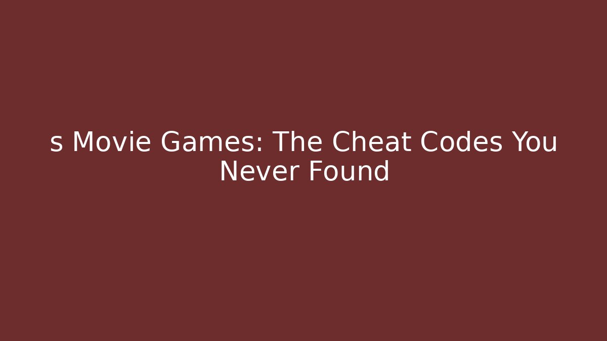 s Movie Games: The Cheat Codes You Never Found