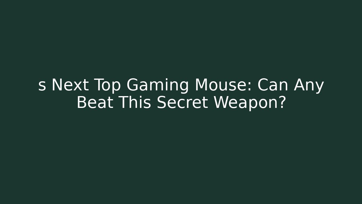 s Next Top Gaming Mouse: Can Any Beat This Secret Weapon?
