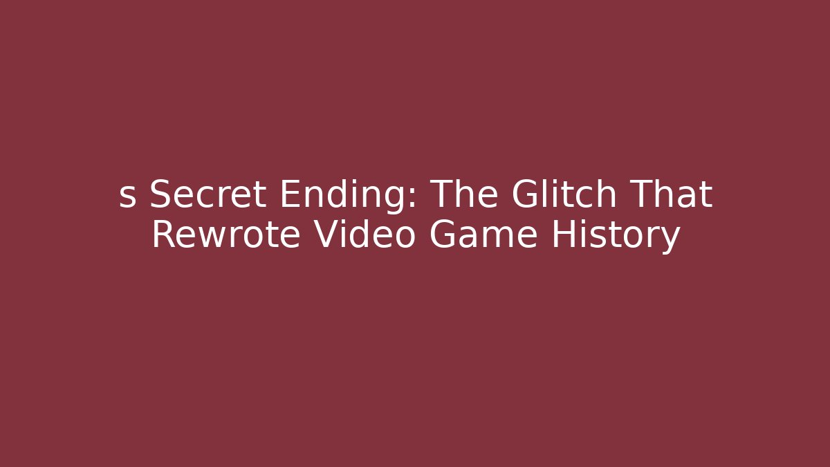 s Secret Ending: The Glitch That Rewrote Video Game History