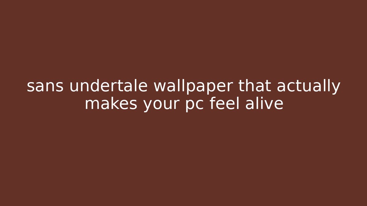 sans undertale wallpaper that actually makes your pc feel alive