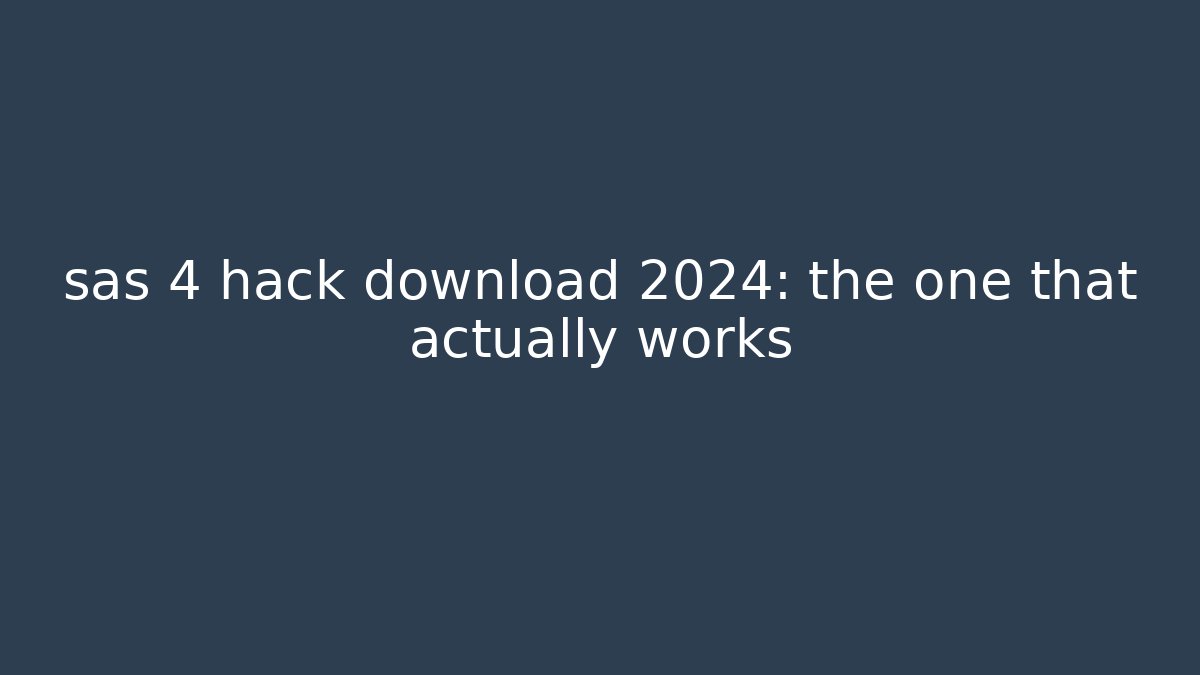 sas 4 hack download 2024: the one that actually works - Create More Assets