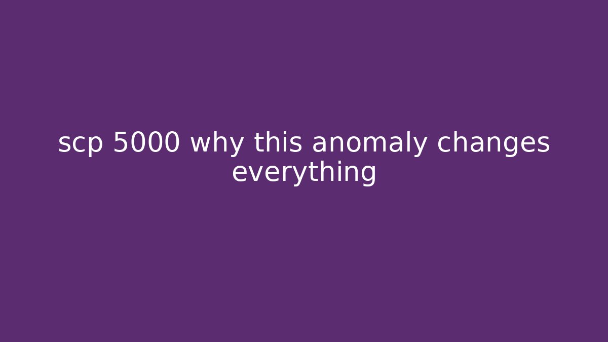 scp 5000 why this anomaly changes everything