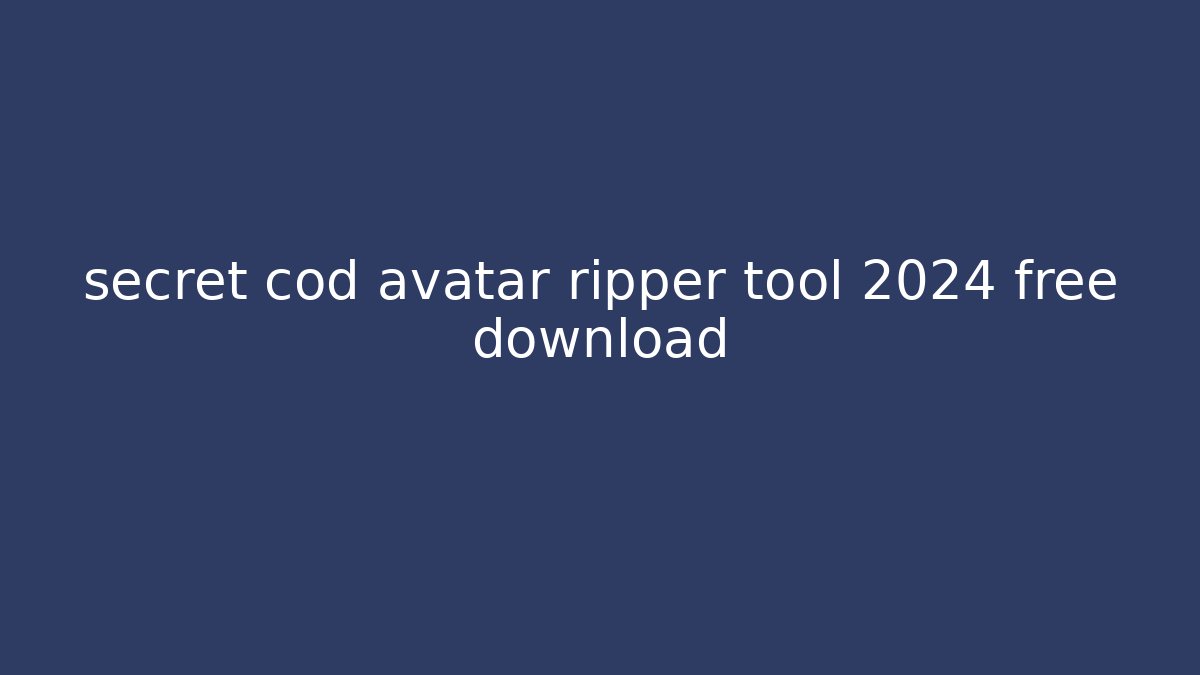 secret cod avatar ripper tool 2024 free download