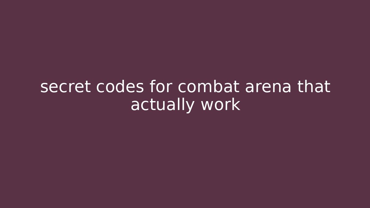 secret codes for combat arena that actually work