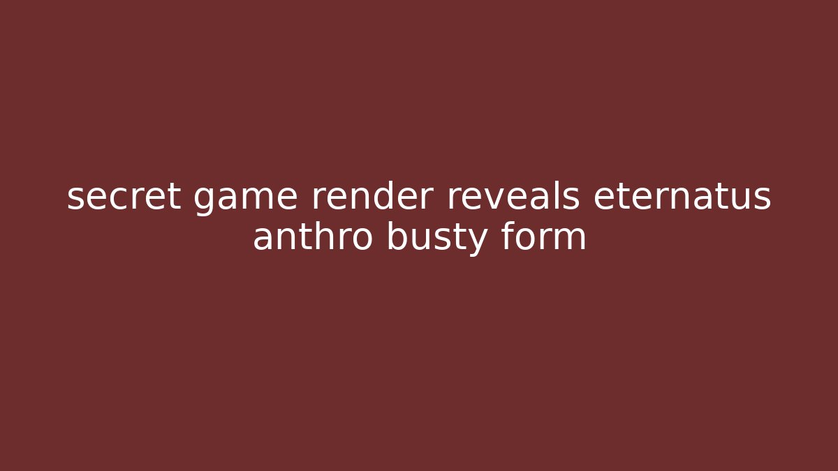 secret game render reveals eternatus anthro busty form