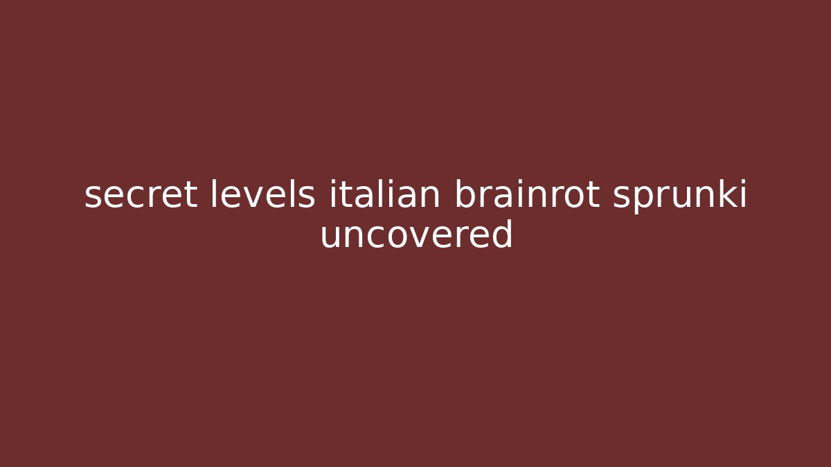 secret levels italian brainrot sprunki uncovered