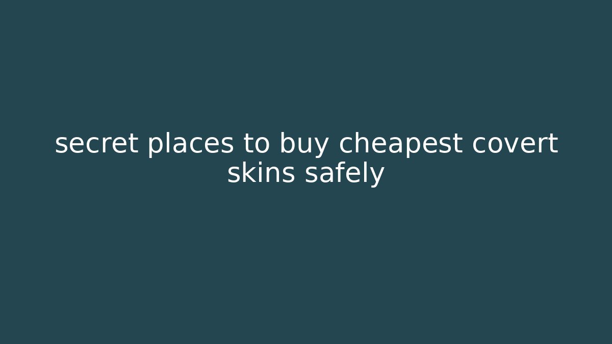 secret places to buy cheapest covert skins safely
