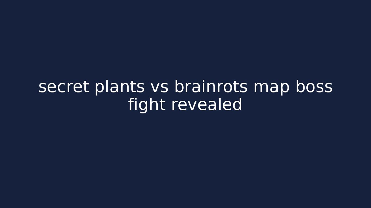 secret plants vs brainrots map boss fight revealed