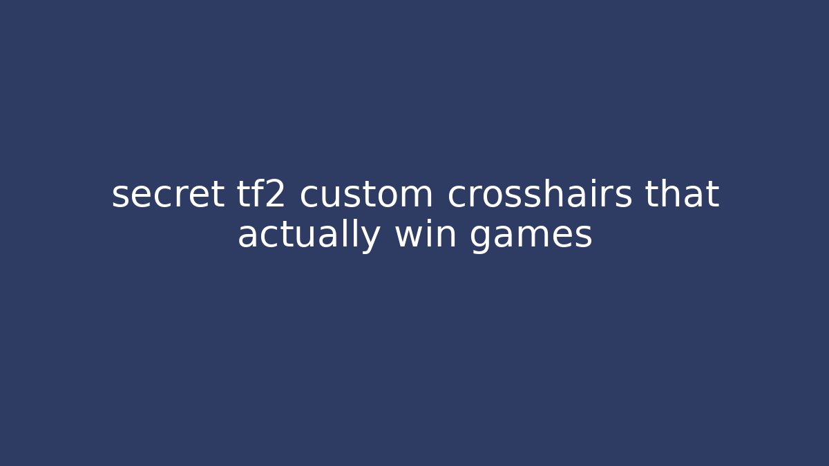 secret tf2 custom crosshairs that actually win games