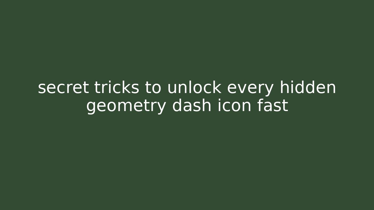 secret tricks to unlock every hidden geometry dash icon fast