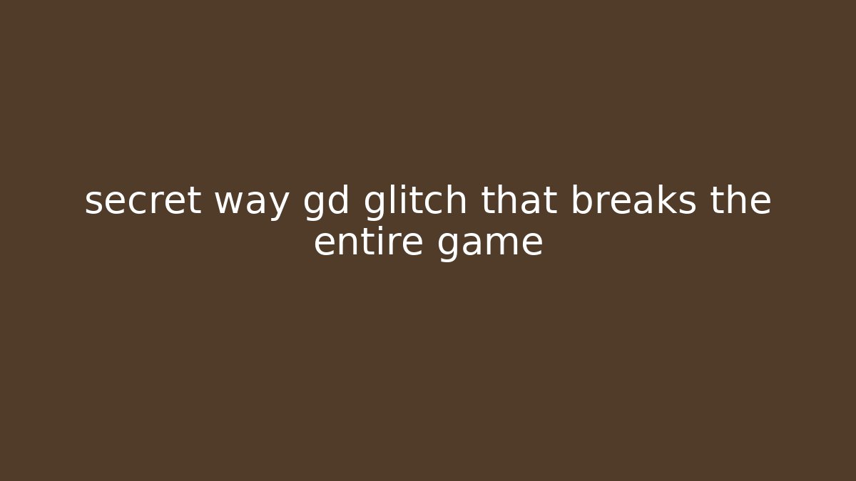 secret way gd glitch that breaks the entire game