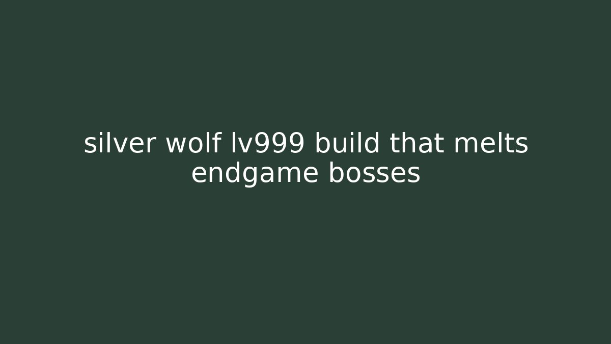 silver wolf lv999 build that melts endgame bosses - Create More Assets