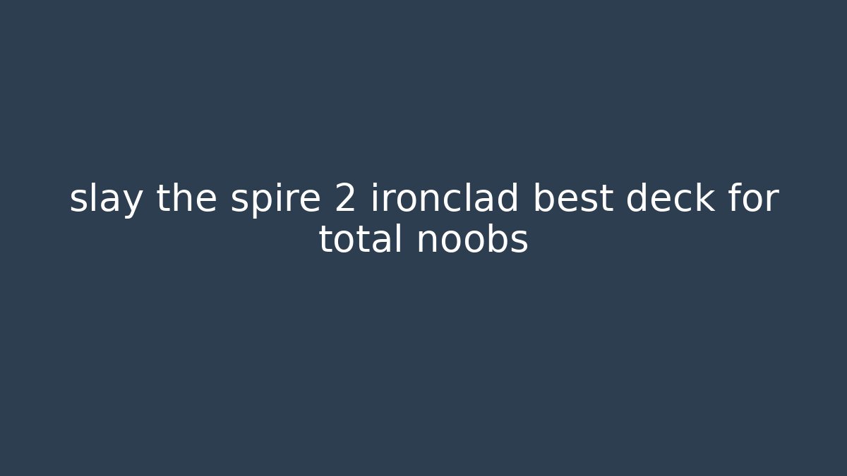 slay the spire 2 ironclad best deck for total noobs