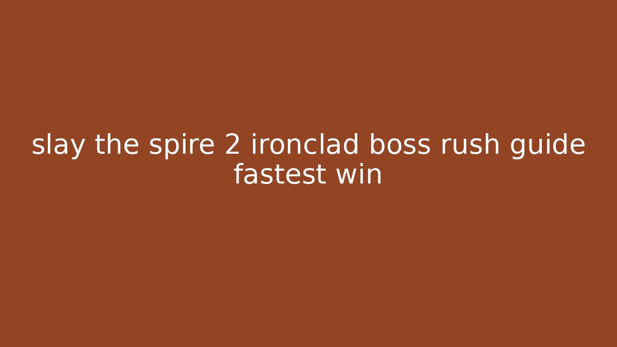 slay the spire 2 ironclad boss rush guide fastest win