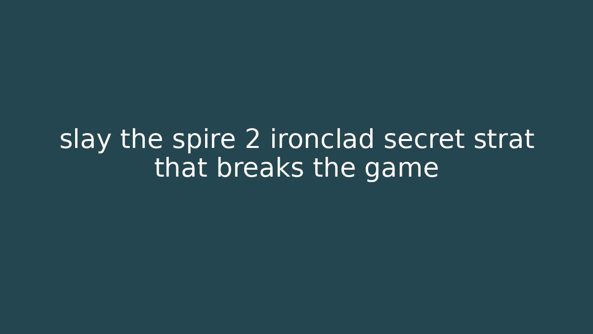 slay the spire 2 ironclad secret strat that breaks the game