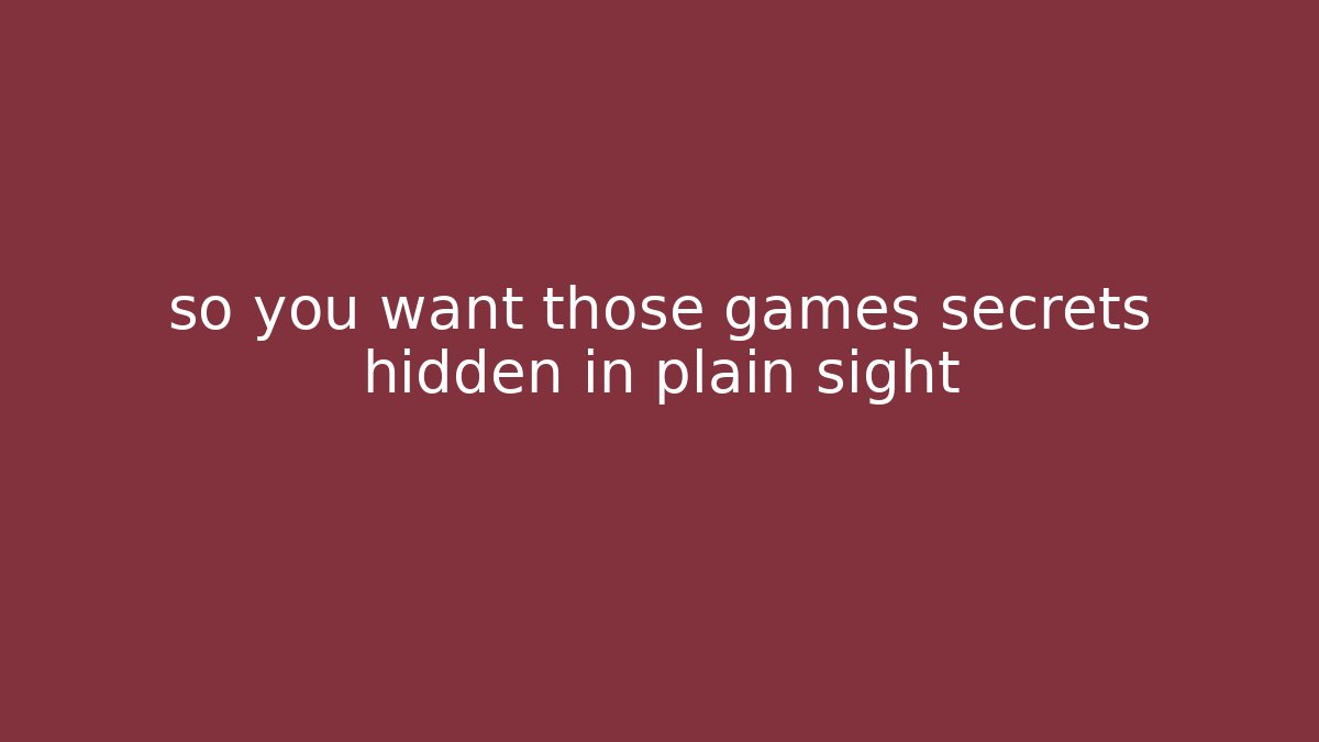 so you want those games secrets hidden in plain sight