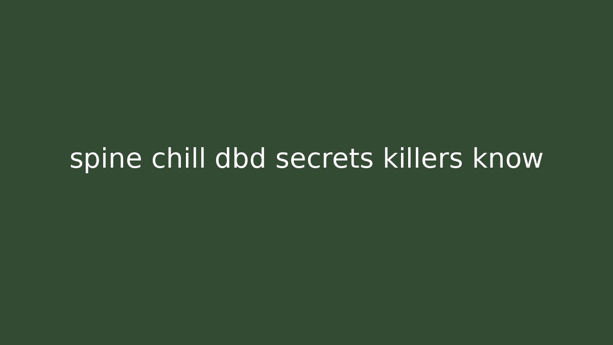 spine chill dbd secrets killers know