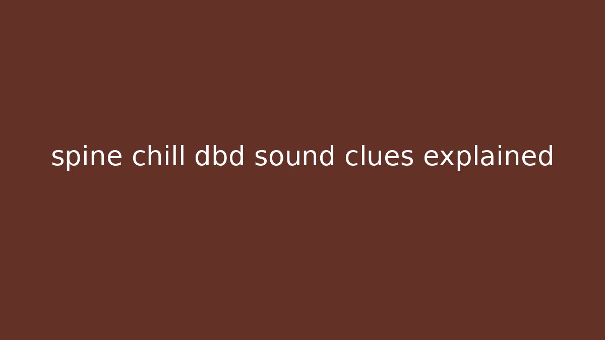 spine chill dbd sound clues explained