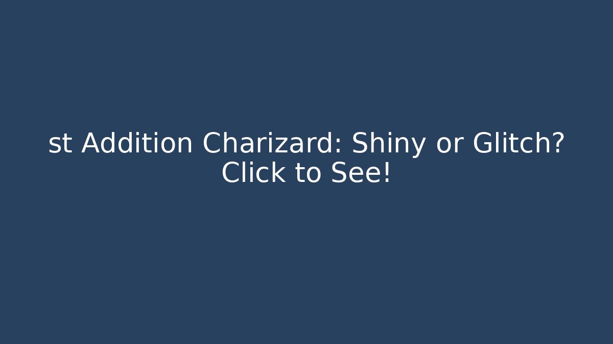 st Addition Charizard: Shiny or Glitch? Click to See! - Create More Assets