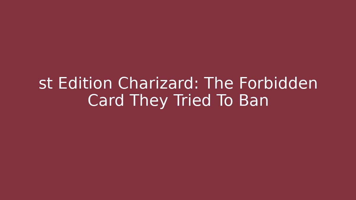 st Edition Charizard: The Forbidden Card They Tried To Ban