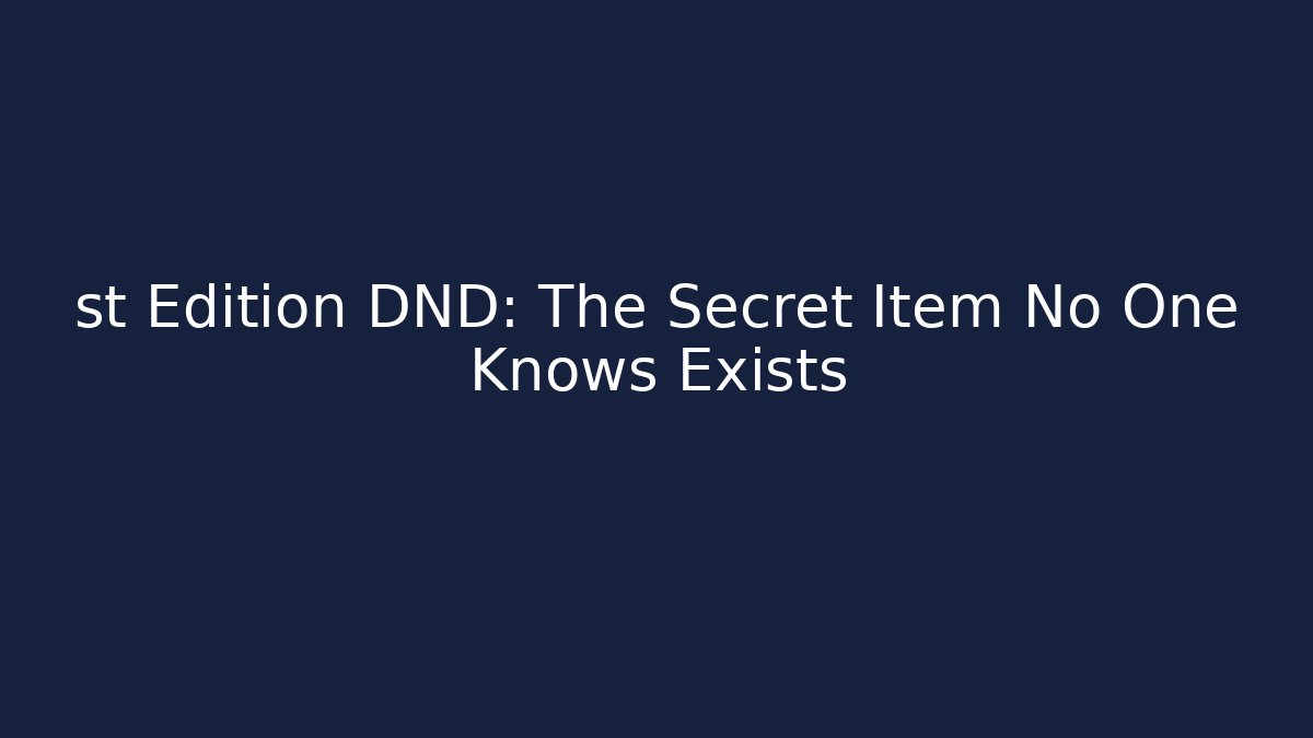 st Edition DND: The Secret Item No One Knows Exists