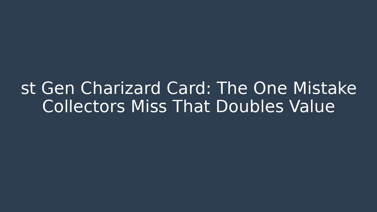 st Gen Charizard Card: The One Mistake Collectors Miss That Doubles Value