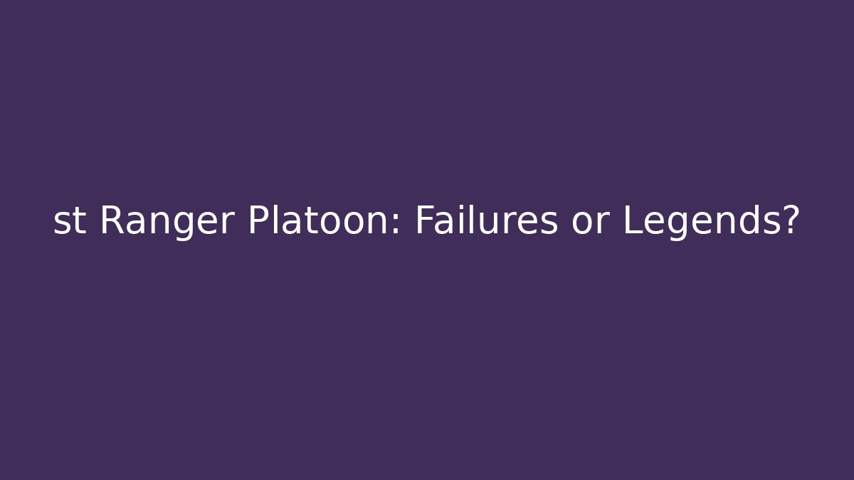 st Ranger Platoon: Failures or Legends? - Create More Assets