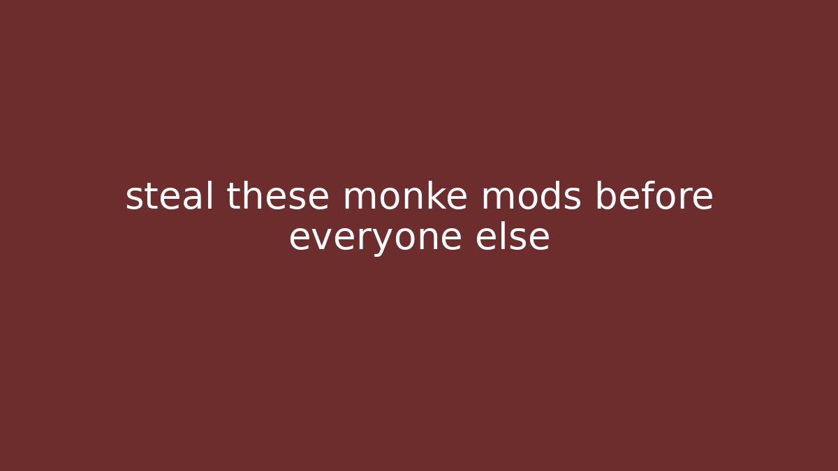 steal these monke mods before everyone else - Create More Assets