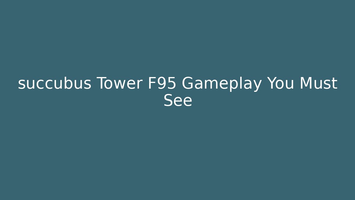 succubus Tower F95 Gameplay You Must See