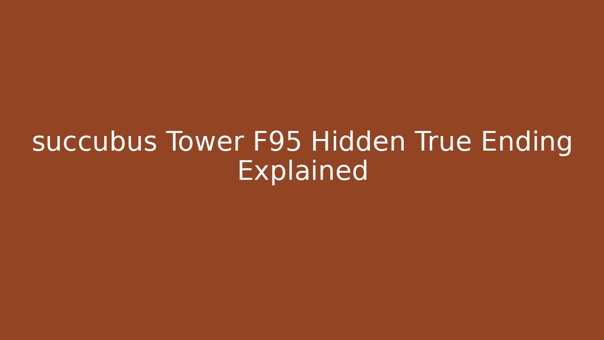 succubus Tower F95 Hidden True Ending Explained