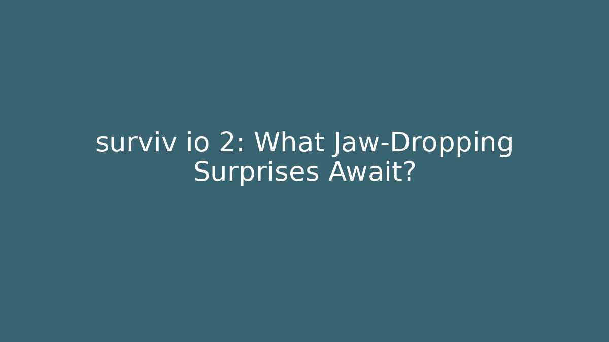 surviv io 2: What Jaw-Dropping Surprises Await? - Create More Assets