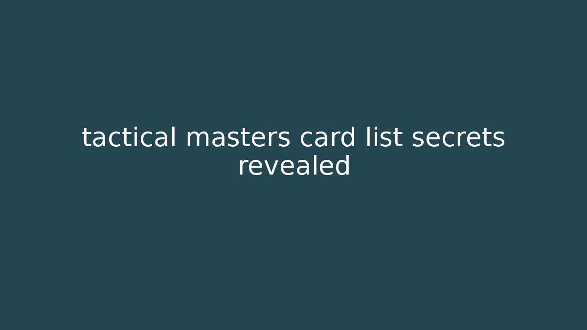 tactical masters card list secrets revealed - Create More Assets