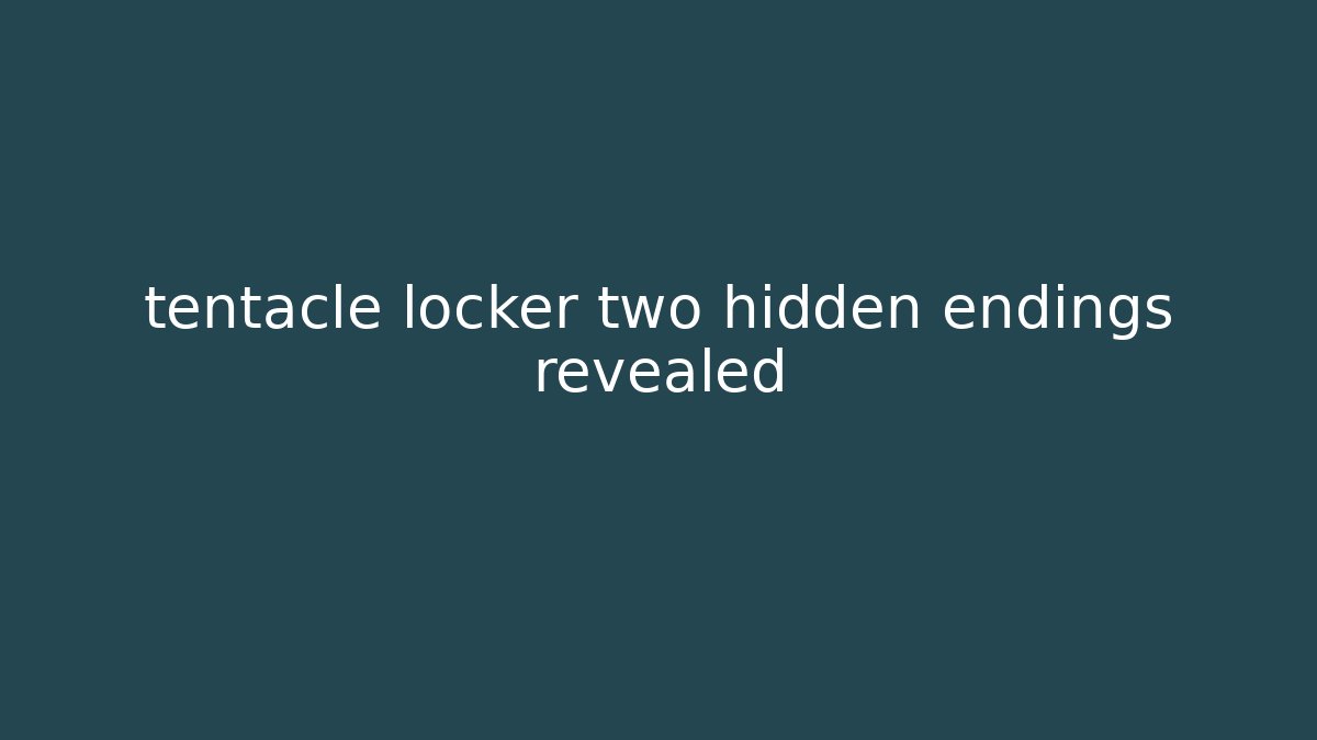 tentacle locker two hidden endings revealed - Create More Assets