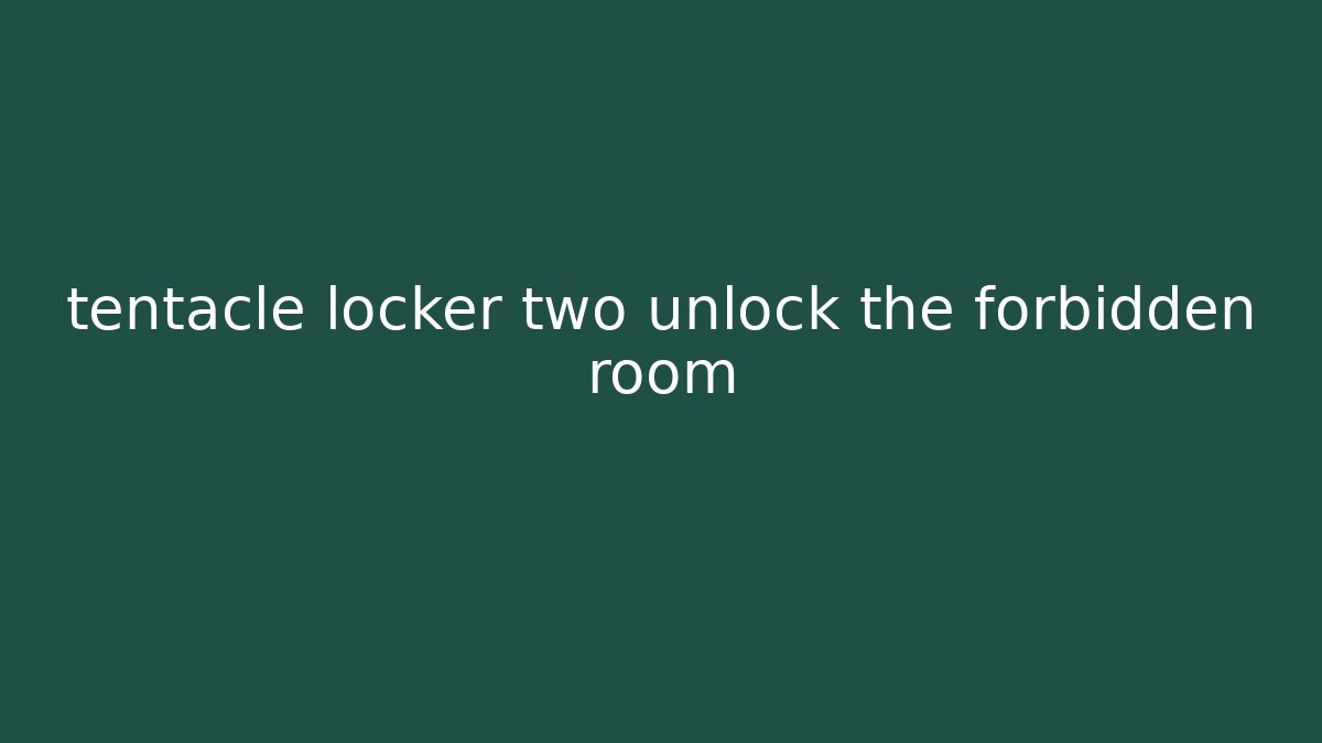 tentacle locker two unlock the forbidden room - Create More Assets