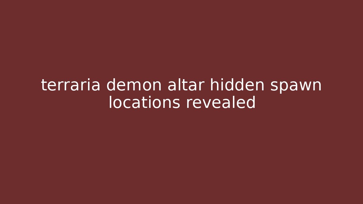terraria demon altar hidden spawn locations revealed