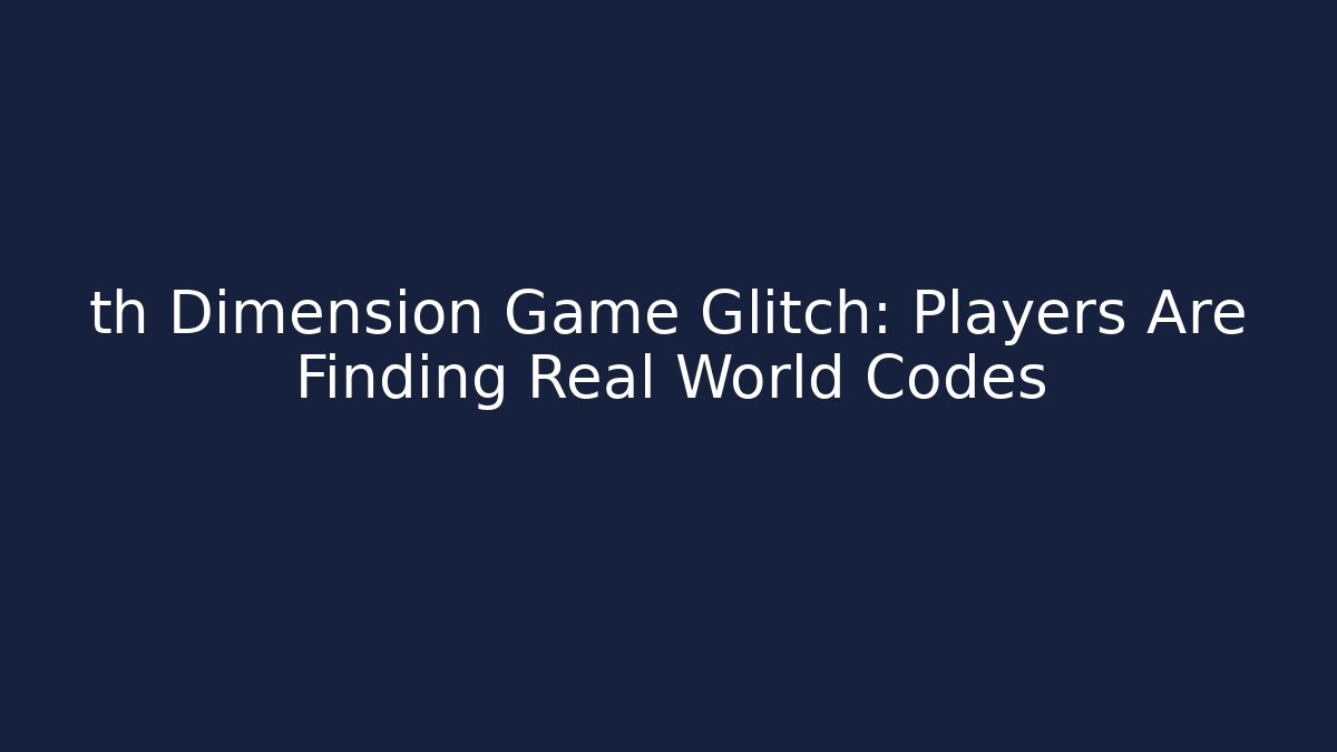 th Dimension Game Glitch: Players Are Finding Real World Codes - Create More Assets