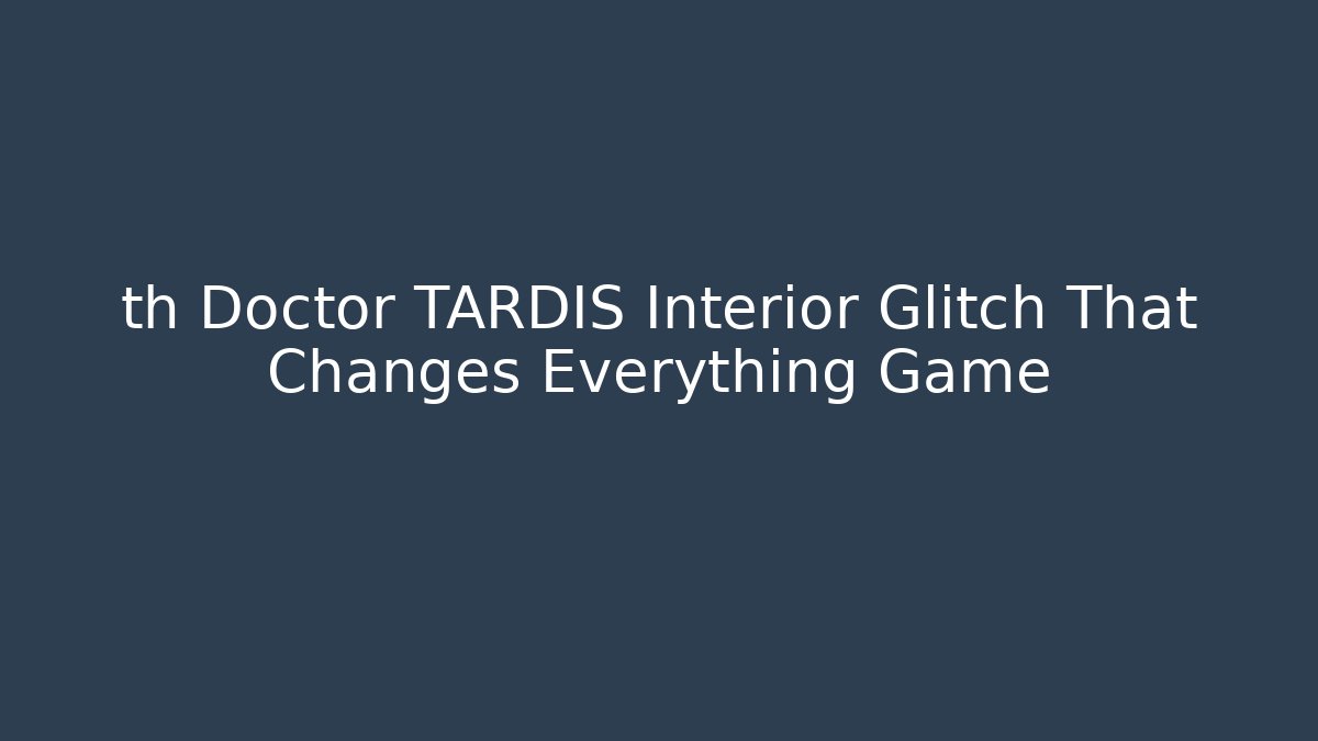 th Doctor TARDIS Interior Glitch That Changes Everything Game - Create More Assets