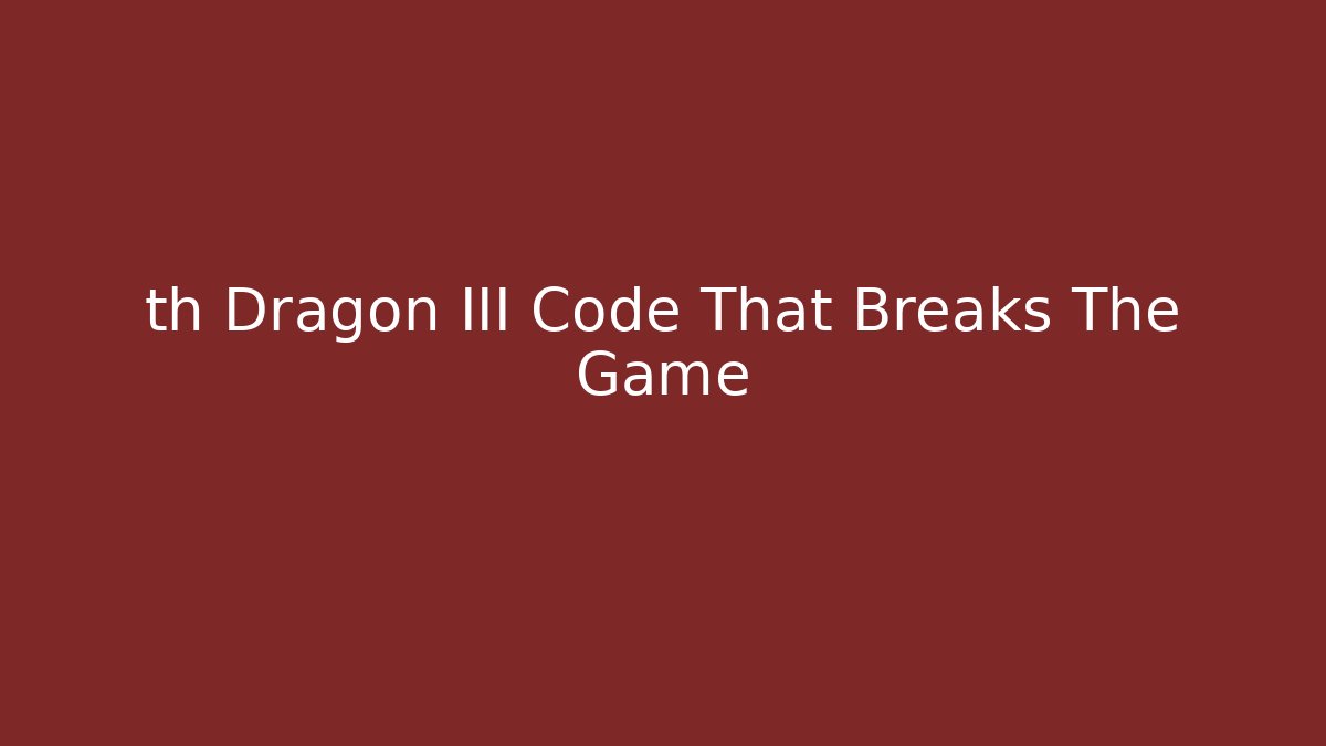 th Dragon III Code That Breaks The Game