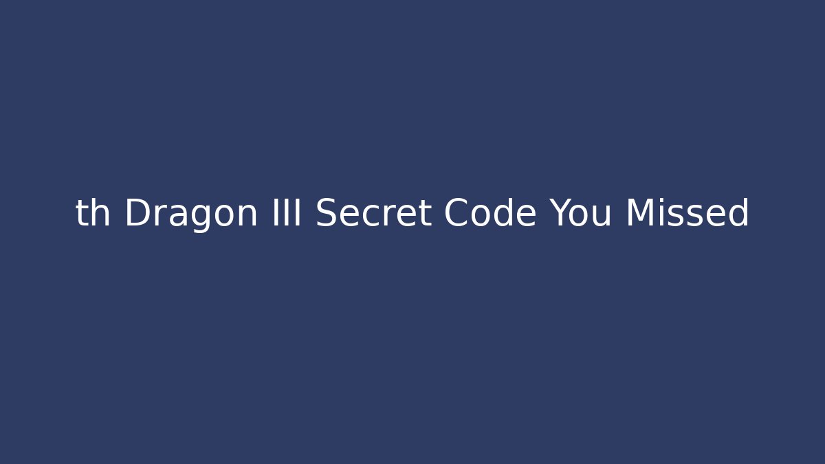 th Dragon III Secret Code You Missed - Create More Assets