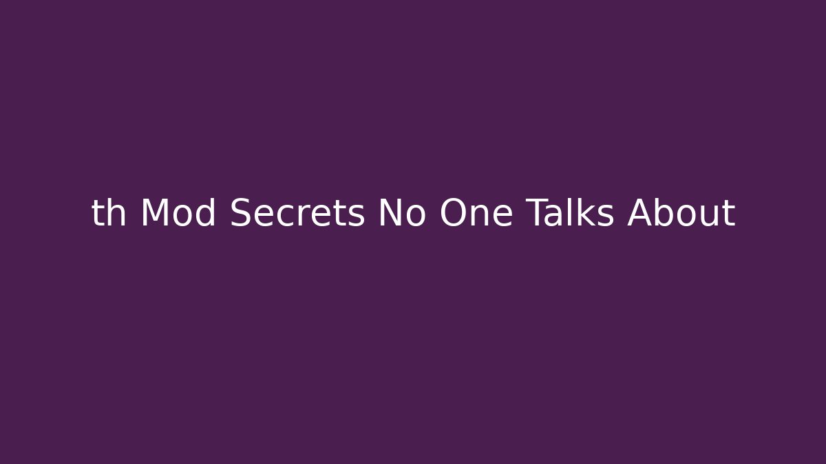 th Mod Secrets No One Talks About - Create More Assets
