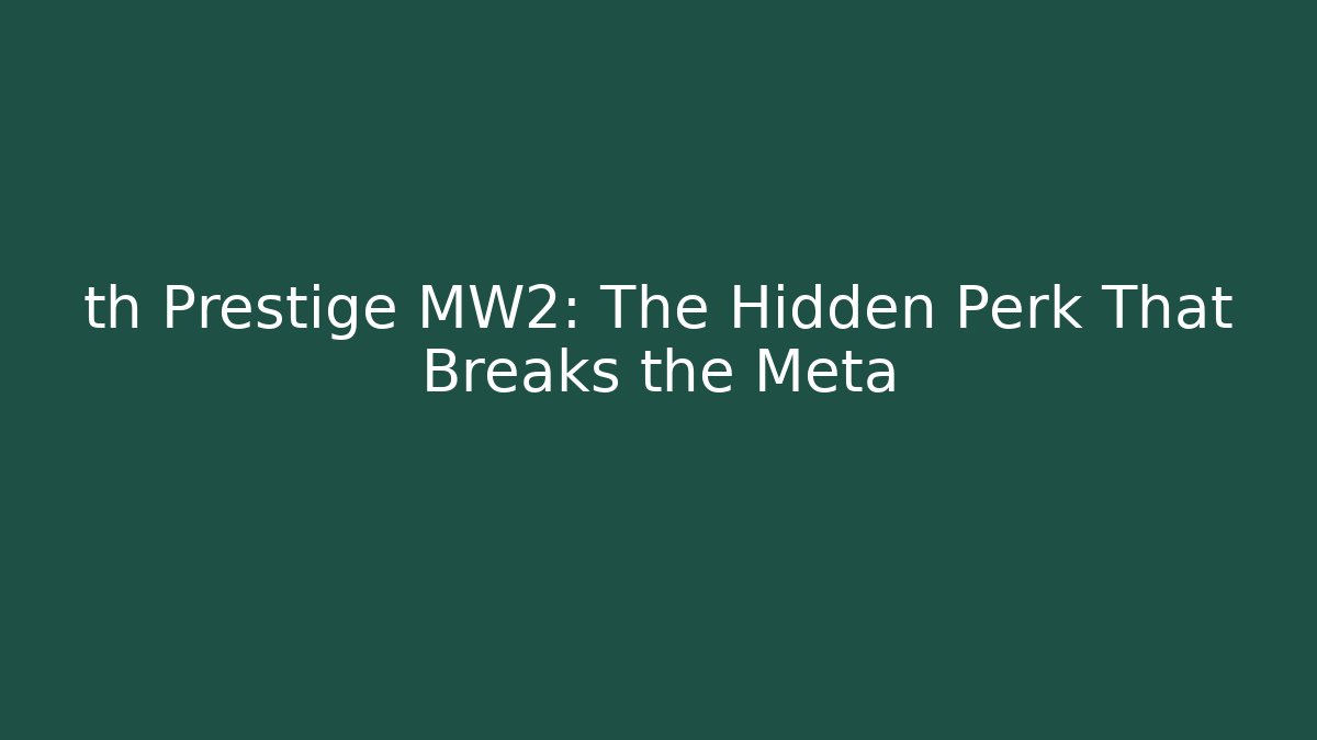 th Prestige MW2: The Hidden Perk That Breaks the Meta