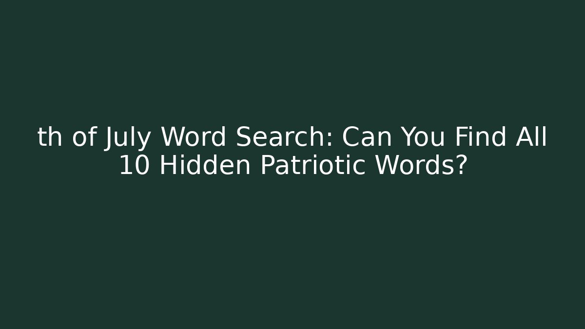 th of July Word Search: Can You Find All 10 Hidden Patriotic Words?