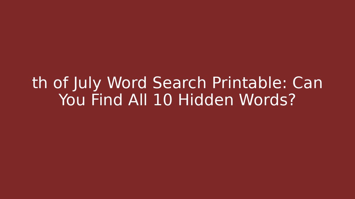 th of July Word Search Printable: Can You Find All 10 Hidden Words?