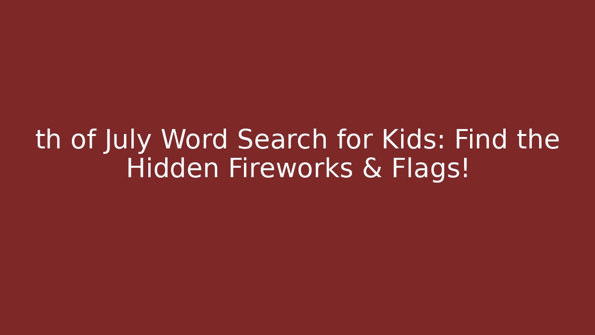 th of July Word Search for Kids: Find the Hidden Fireworks & Flags!