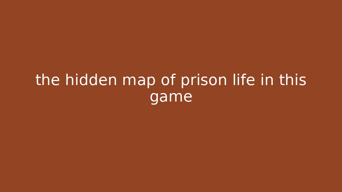 the hidden map of prison life in this game