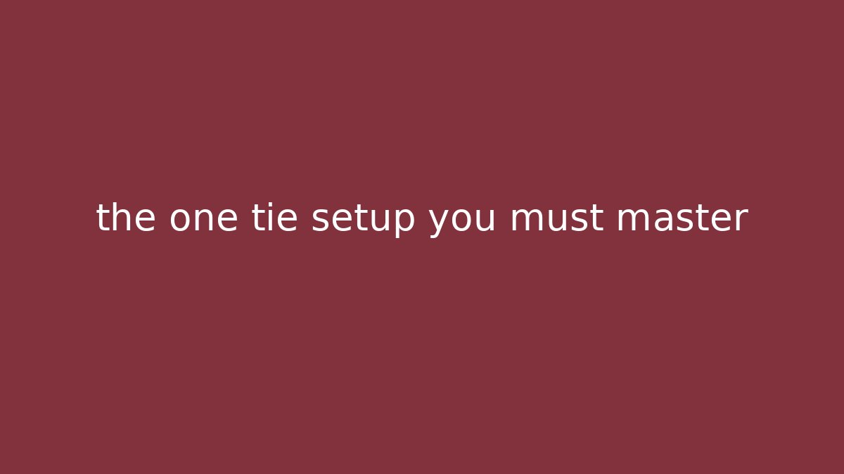the one tie setup you must master