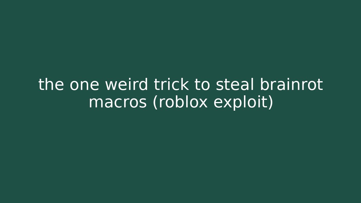 the one weird trick to steal brainrot macros (roblox exploit)