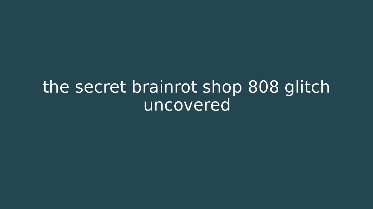 the secret brainrot shop 808 glitch uncovered